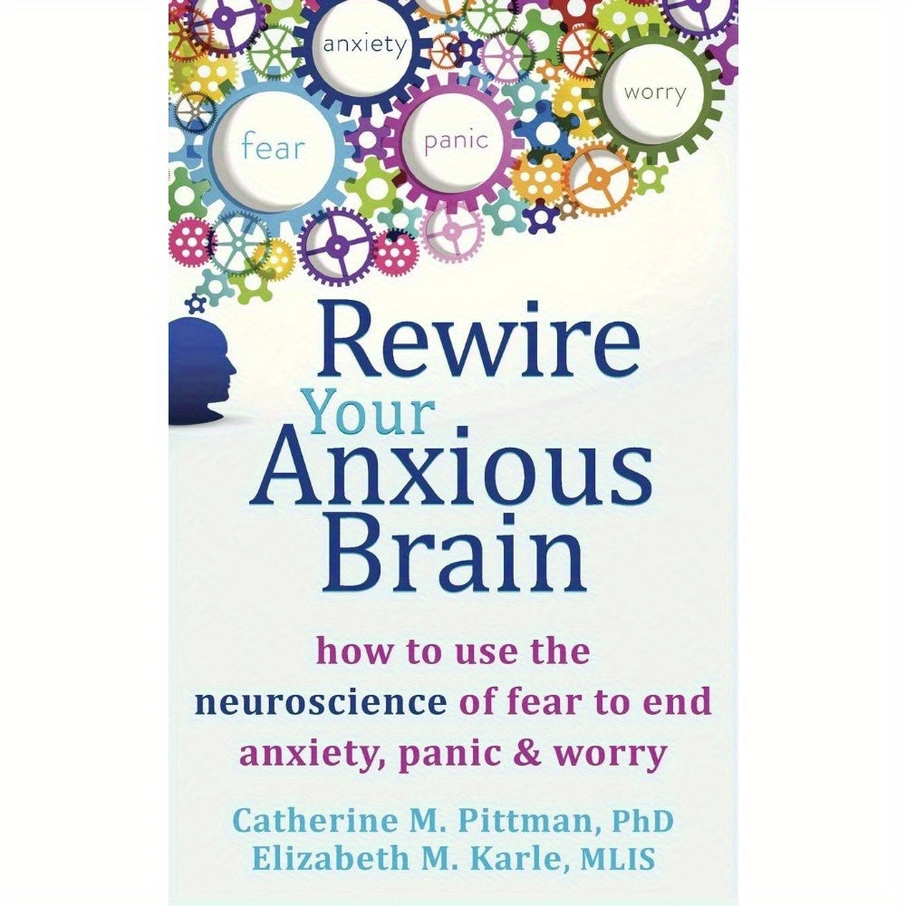 Rewire Your Anxious Brain: How to Use the Neuroscience