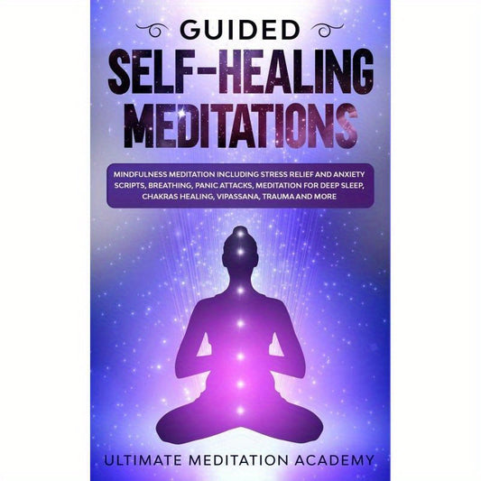 Guided Self-Healing Meditations: Mindfulness Meditation Including Stress Relief And Anxiety Scripts